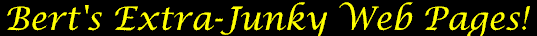 Bert's Extra-Junky Web Pages